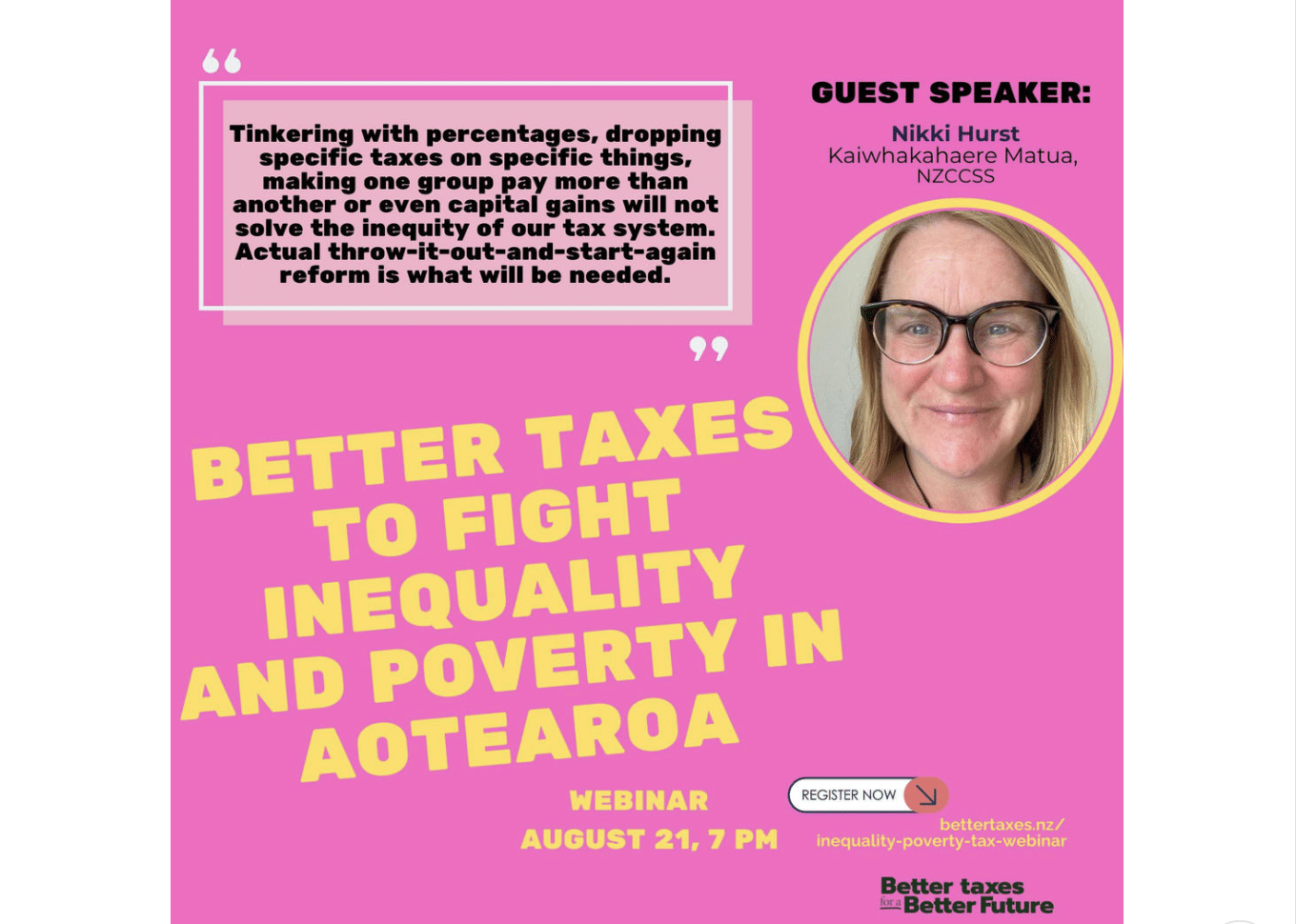Pink Background square image advertising a webinar about 'Better Taxes to fight inequality and poverty in Aotearoa' and a quote from NZCCSS EO Nikki Hurst accompanied by a circular thumbnail image